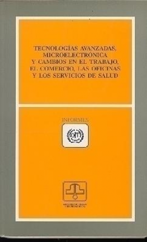 Cubierta de TECNOLOGÍAS AVANZADAS, MICROELECTRÓNICA Y CAMBIOS EN EL TRABAJO, EL COMERCIO, LAS OFICINAS Y LOS SERVICIOS DE SALUD