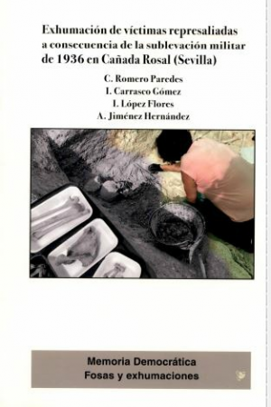 Cubierta de EXHUMACIÓN DE VÍCTIMAS REPRESALIADAS A CONSECUENCIA DE LA SUBLEVACIÓN MILITAR DE 1936 EN CAÑADA ROSAL (SEVILLA)