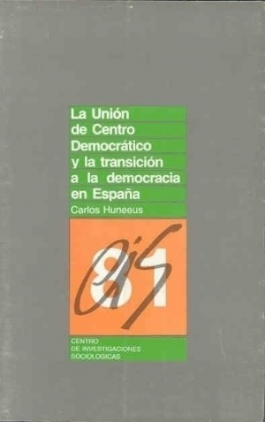 Cubierta de LA UNIÓN DE CENTRO DEMOCRÁTICO Y LA TRANSICIÓN A LA DEMOCRACIA EN ESPAÑA