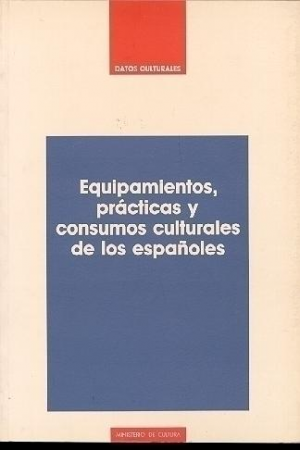 EQUIPAMIENTOS, PRÁCTICAS Y CONSUMOS CULTURALES DE LOS ESPAÑOLES