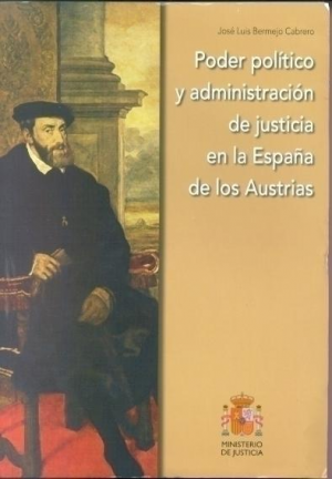 PODER POLÍTICO Y ADMINISTRACIÓN DE JUSTICIA EN LA ESPAÑA DE LOS AUSTRIAS