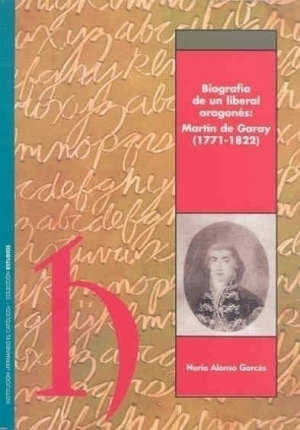 BIOGRAFÍA DE UN LIBERAL ARAGONÉS: MARTÍN DE GARAY (1771-1822)