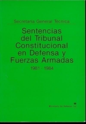 SENTENCIAS DEL TRIBUNAL CONSTITUCIONAL EN DEFENSA Y FUERZAS ARMADAS 1981-1984