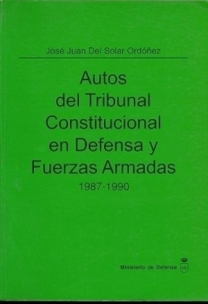 AUTOS DEL TRIBUNAL CONSTITUCIONAL EN DEFENSA Y FUERZAS ARMADAS 1987-1990