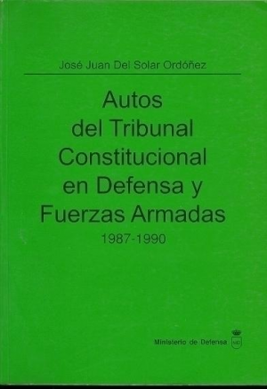 Cubierta de AUTOS DEL TRIBUNAL CONSTITUCIONAL EN DEFENSA Y FUERZAS ARMADAS 1987-1990