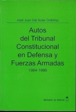 AUTOS DEL TRIBUNAL CONSTITUCIONAL EN DEFENSA Y FUERZAS ARMADAS 1984-1986