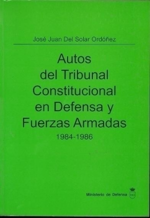 Cubierta de AUTOS DEL TRIBUNAL CONSTITUCIONAL EN DEFENSA Y FUERZAS ARMADAS 
1984-1986