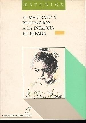 Cubierta de EL MALTRATO Y PROTECCIÓN A LA INFANCIA EN ESPAÑA