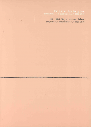 EL PAISAJE COMO IDEA. PROYECTO Y PROYECCIONES / 1960-1980