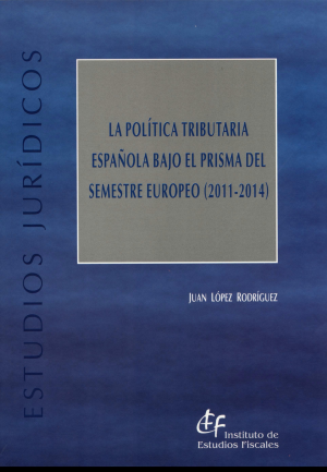 LA POLÍTICA TRIBUTARIA ESPAÑOLA BAJO EL PRISMA DEL SEMESTRE EUROPEO (2011-2014)