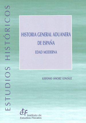 HISTORIA GENERAL ADUANERA DE ESPAÑA. EDAD MODERNA