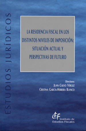 Cubierta de LA RESIDENCIA FISCAL EN LOS DISTINTOS NIVELES DE IMPOSICIÓN: SITUACIÓN ACTUAL Y PERSPECTIVAS DE FUTURO