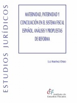 MATERNIDAD, PATERNIDAD Y CONCILIACIÓN EN EL SISTEMA FISCAL ESPAÑOL. ANÁLISIS Y PROPUESTAS DE REFORMA