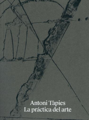 Cubierta de ANTONI TÀPIES. LA PRÁCTICA DEL ARTE