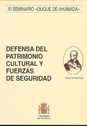 Cubierta de XI SEMINARIO DUQUE DE AHUMADA, DEFENSA DEL PATRIMONIO CULTURAL Y FUERZAS DE SEGURIDAD