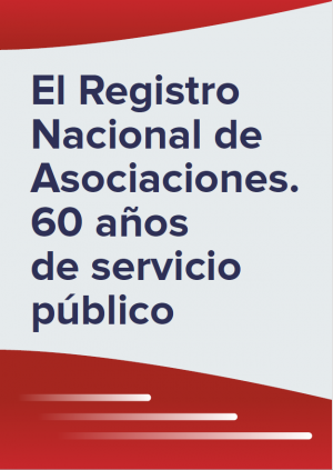 EL REGISTRO NACIONAL DE ASOCIACIONES. 60 AÑOS DE SERVICIO PÚBLICO.