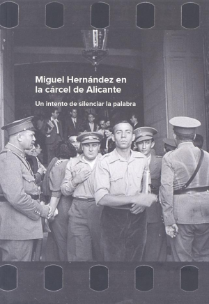 MIGUEL HERNÁNDEZ EN LA CÁRCEL DE ALICANTE
