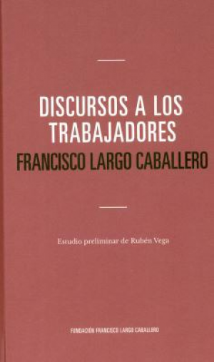 Cubierta de DISCURSO A LOS TRABAJADORES. FRANCISCO LARGO CABALLERO