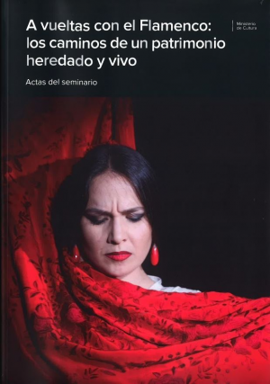 A VUELTAS CON EL FLAMENCO: LOS CAMINOS DE UN PATRIMONIO HEREDADO Y VIVO