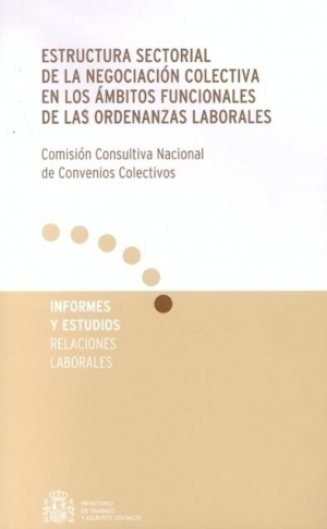 Cubierta de ESTRUCTURA SECTORIAL DE LA NEGOCIACIÓN COLECTIVA EN LOS ÁMBITOS FUNCIONALES DE LAS ORDENANZAS LABORALES