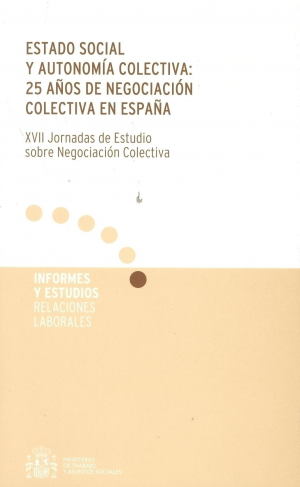 ESTADO SOCIAL Y AUTONOMÍA COLECTIVA:25 AÑOS DE NEGOCIACIÓN COLECTIVA EN ESPAÑA