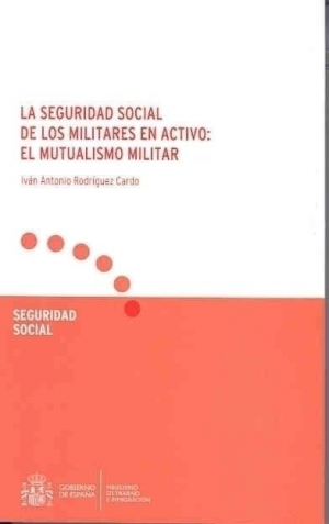 LA SEGURIDAD SOCIAL DE LOS MILITARES EN ACTIVO: EL MUTUALISMO MILITAR