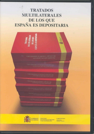 TRATADOS MULTILATERALES DE LOS QUE ESPAÑA ES DEPOSITARIA CD-ROM