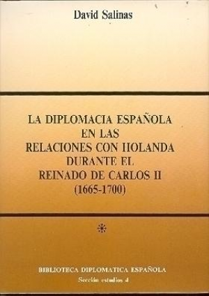 Cubierta de LA DIPLOMACIA ESPAÑOLA EN LAS RELACIONES CON HOLANDA DURANTE EL REINADO DE CARLOS II (1665-1700)