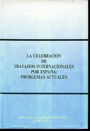 Cubierta de LA CELEBRACIÓN DE TRATADOS INTERNACIONALES POR ESPAÑA: PROBLEMAS ACTUALES