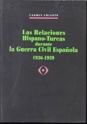 Cubierta de LAS RELACIONES HISPANO-TURCAS DURANTE LA GUERRA CIVIL ESPAÑOLA, 1936-1939