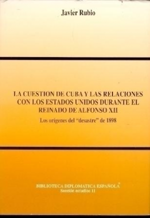 Cubierta de LA CUESTIÓN DE CUBA Y LAS RELACIONES CON LOS ESTADOS UNIDOS DURANTE EL REINADO DE ALFONSO XII