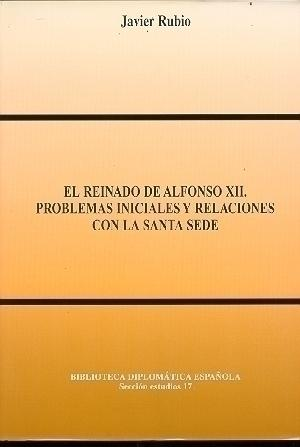 Cubierta de EL REINADO DE ALFONSO XII. PROBLEMAS INICIALES Y RELACIONES CON LA SANTA SEDE