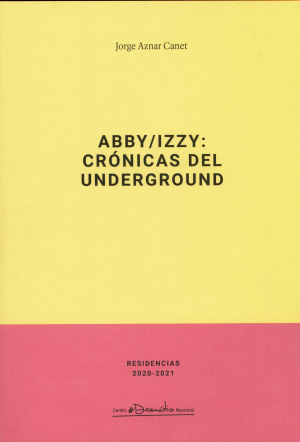 Cubierta de ABBY/IZZY: CRÓNICAS DEL UNDERGROUND