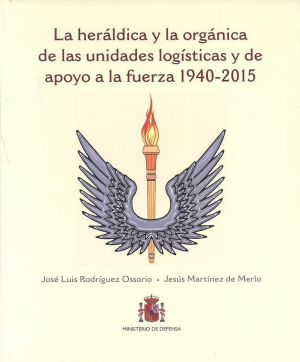 LA HERÁLDICA Y LA ORGÁNICA DE LAS UNIDADES LOGÍSTICAS Y DE APOYO A LA FUERZA. 1940-2015