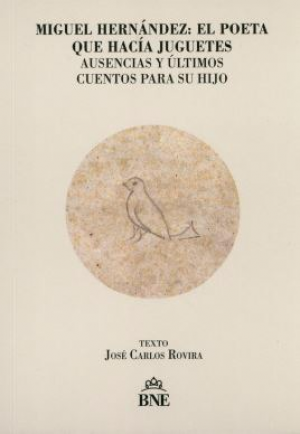 Cubierta de MIGUEL HERNÁNDEZ: EL POETA QUE HACÍA JUGUETES