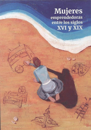 MUJERES EMPRENDEDORAS ENTRE LOS SIGLOS XVI Y XIX
