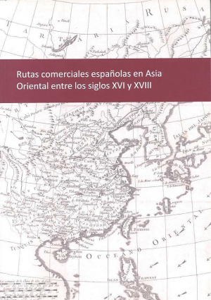 RUTAS COMERCIALES ESPAÑOLAS EN ASIA ORIENTAL ENTRE LOS SIGLOS XVI Y XVIII