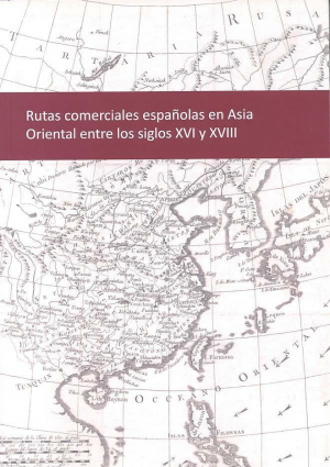 Cubierta de RUTAS COMERCIALES ESPAÑOLAS EN ASIA ORIENTAL ENTRE LOS SIGLOS XVI Y XVIII