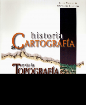 Cubierta de HISTORIA DE LA CARTOGRAFÍA Y DE LA TOPOGRAFÍA