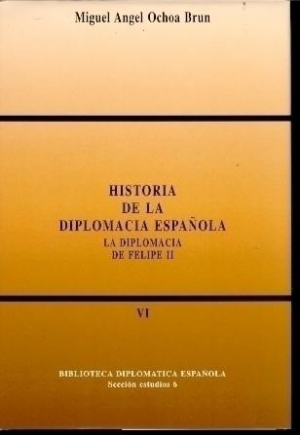BIBLIOTECA DIPLOMÁTICA ESPAÑOLA SECCIÓN ESTUDIOS NÚM. 6. HISTORIA DE LA DIPLOMACIA ESPAÑOLA  VI