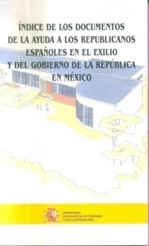 Cubierta de ÍNDICE DE LOS DOCUMENTOS DE LA AYUDA A LOS REPUBLICANOS ESPAÑOLES EN EL EXILIO Y DEL...