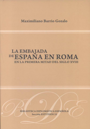 Cubierta de LA EMBAJADA DE ESPAÑA EN ROMA EN LA PRIMERA MITAD DEL SIGLO XVIII