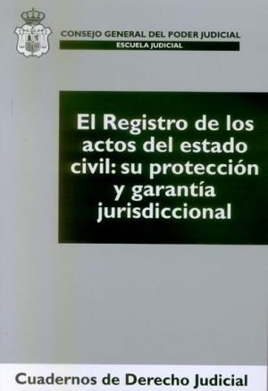 Cubierta de EL REGISTRO DE LOS ACTOS DEL ESTADO CIVIL: SU PROTECCIÓN Y GARANTÍA JURISDICCIONAL