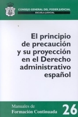Cubierta de EL PRINCIPIO DE PRECAUCIÓN Y SU PROYECCIÓN EN EL DERECHO ADMINISTRATIVO ESPAÑOL