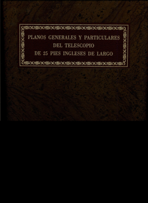 Cubierta de PLANOS GENERALES Y PARTICULARES DEL TELESCOPIO DE 25 PIES INGLESES DE LARGO