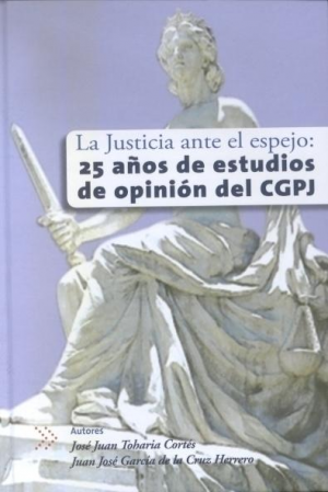 LA JUSTICIA ANTE EL ESPEJO: 25 AÑOS DE ESTUDIOS DE OPINIÓN DEL CGPJ