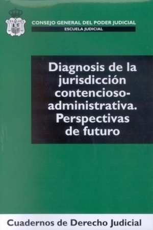 Cubierta de DIAGNÓSIS DE LA JURISDICCIÓN CONTENCIOSO-ADMINISTRATIVA. PERSPECTIVAS DE FUTURO