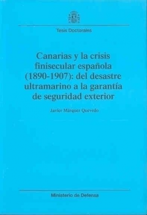 CANARIAS Y LA CRISIS FINISECULAR ESPAÑOLA (1890-1907): DEL DESASTRE ULTRAMARINO A LA GARANTÍA DE SEGURIDAD EXTERIOR