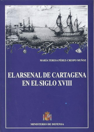 Cubierta de EL ARSENAL DE CARTAGENA EN EL SIGLO XVIII