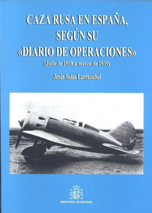 Cubierta de CAZA RUSA EN ESPAÑA, SEGÚN SU "DIARIO DE OPERACIONES": (JULIO DE 1938 A MARZO DE 1939)